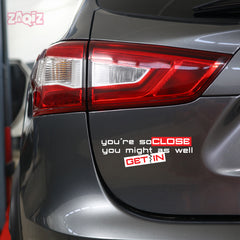 Zaqiz Humour Sticker – You’re So Close You Might As Well Get In